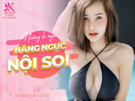 Phẫu thuật nâng ngực nội soi và những lo ngại