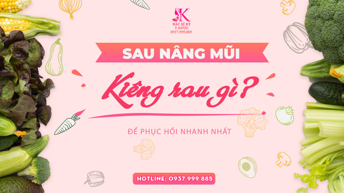 Nâng mũi phải kiêng rau gì