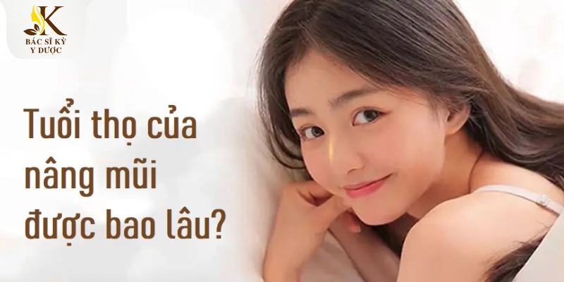 Tuổi thọ nâng mũi