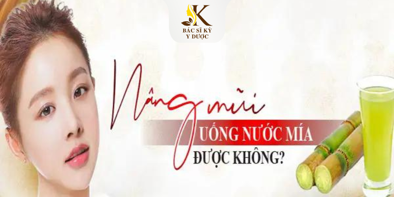 Nâng mũi uống nước mía được không?