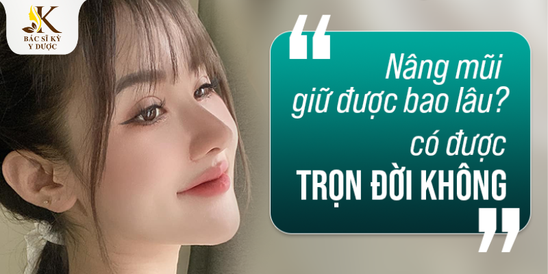 Nâng mũi giữ được bao lâu